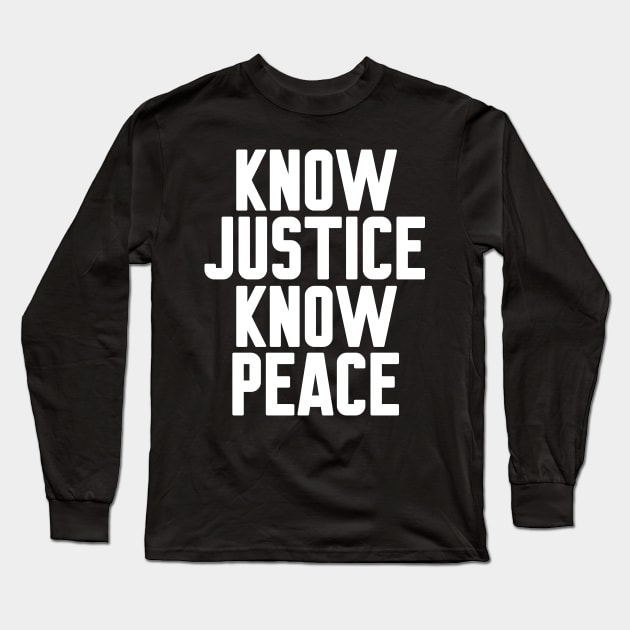 Know Justice Know Peace Long Sleeve T-Shirt by WorkMemes